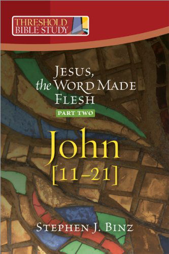 Cover for Stephen J. Binz · Threshold Bible Study: Jesus the Word Made Flesh-part Two: John 11-21 (Paperback Book) (2011)