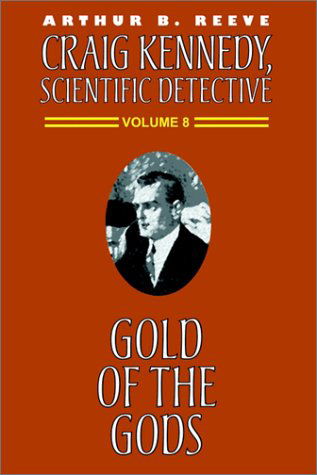 Cover for Arthur B. Reeve · Gold of the Gods (Craig Kennedy, Scientific Detective) (Pocketbok) (2024)