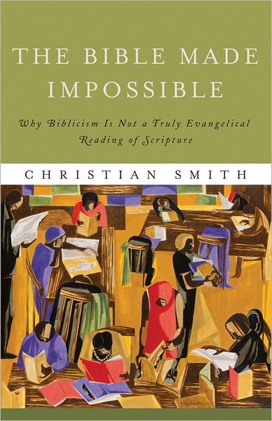 Cover for Christian Smith · The Bible Made Impossible – Why Biblicism Is Not a Truly Evangelical Reading of Scripture (Paperback Bog) (2012)