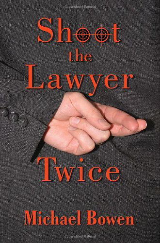 Cover for Michael Bowen · Shoot the Lawyer Twice (Rep &amp; Melissa Pennyworth Series) (Hardcover Book) (2008)