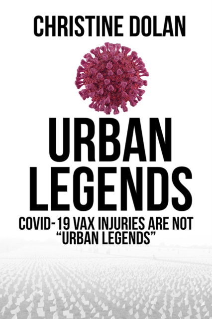 Cover for Christine Dolan · Urban Legends: COVID-19 VAX injuries are not &quot;Urban Legends (Hardcover Book) (2024)