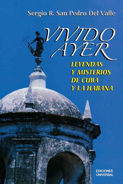 Vivido ayer - Sergio R. San Pedro del Valle - Books - Ediciones Universal - 9781593881290 - December 6, 2020