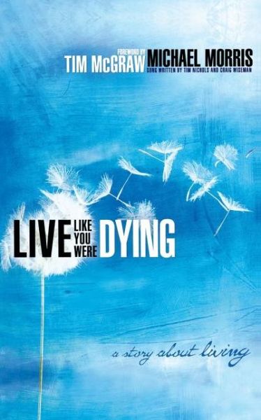 Live Like You Were Dying - Michael Morris - Books - Thomas Nelson - 9781595548290 - November 2, 2008