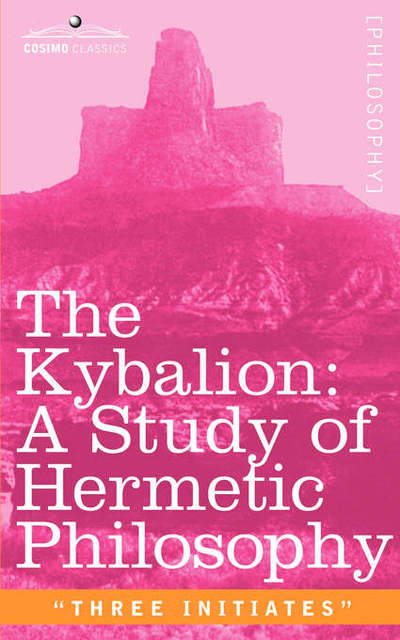 The Kybalion: a Study of Hermetic Philosophy of Ancient Egypt and Greece - Three Initiates - Kirjat - Cosimo Classics - 9781596059290 - sunnuntai 1. lokakuuta 2006