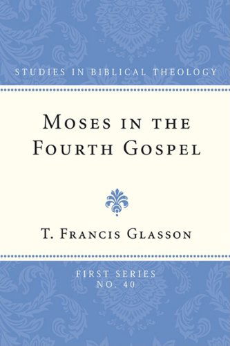 Cover for T. F. Glasson · Moses in the Fourth Gospel: (Studies in Biblical Theology, First) (Paperback Book) (2009)
