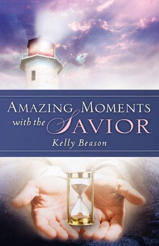 Cover for Kelly Beason · Amazing Moments with the Savior (Hardcover Book) (2009)