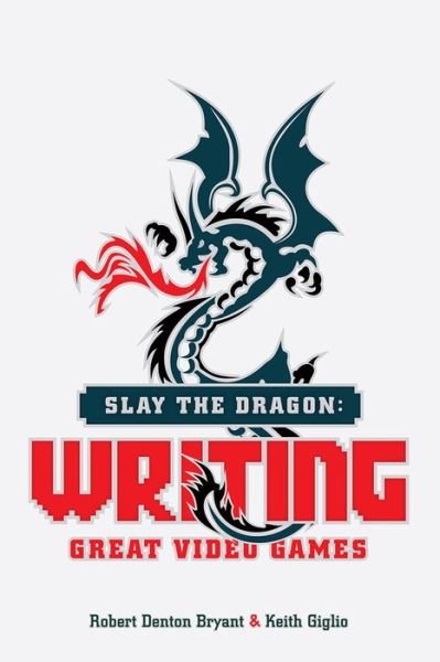 Cover for Robert Denton Bryant · Slay the Dragon: Writing Great Stories for Video Games (Pocketbok) (2015)