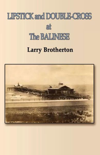 Cover for Larry Brotherton · Lipstick and Double-cross at the Balinese (Paperback Book) (2013)