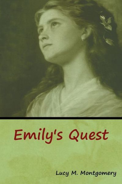 Emily's Quest - Lucy M Montgomery - Books - Bibliotech Press - 9781618957290 - January 6, 2020