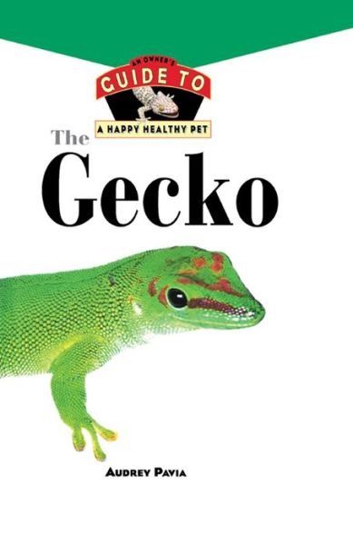 Cover for Audrey Pavia · The Gecko: an Owner's Guide to a Happy Healthy Pet (Your Happy Healthy P) (Hardcover Book) (1998)