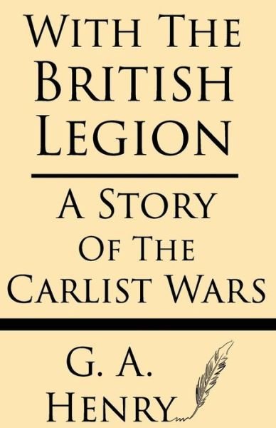 Cover for G a Henty · With the British Legion: a Story of the Carlist Wars (Paperback Bog) (2013)