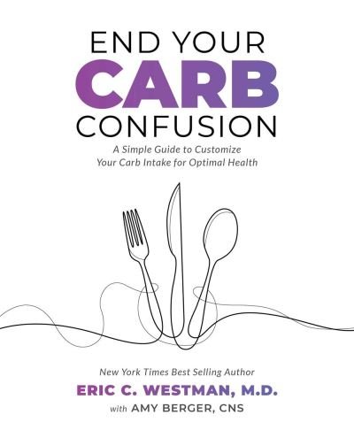Cover for Westman,, Eric C. · End Your Carb Confusion: A Simple Guide to Customize Your Carb Intake for Optimal Health (Paperback Book) (2020)