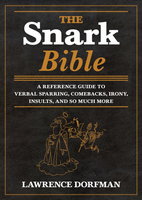 Cover for Lawrence Dorfman · The Snark Bible: A Reference Guide to Verbal Sparring, Comebacks, Irony, Insults, and So Much More (Hardcover Book) (2014)