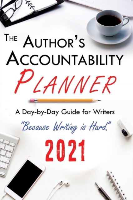 The Author's Accountability Planner 2021 - 4 Horsemen Publications - Kirjat - 4 Horsemen Publications, Inc. - 9781644501290 - maanantai 26. lokakuuta 2020