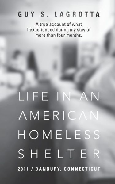 Cover for Guy S Lagrotta · Life In An American Homeless Shelter: 2011 / Danbury, Connecticut (Paperback Book) (2020)