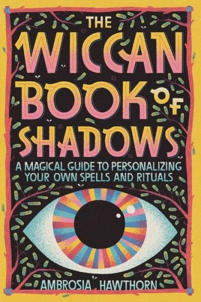 The Wiccan Book of Shadows - Ambrosia Hawthorn - Bøger - Rockridge Press - 9781647399290 - 15. december 2020