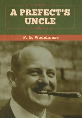Cover for P G Wodehouse · A Prefect's Uncle (Hardcover Book) (2020)