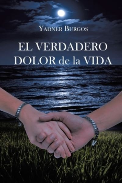 Cover for Yadner Burgos · EL VERDADERO DOLOR de la VIDA (Paperback Book) (2023)