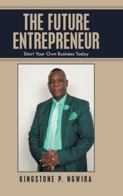 Kingstone P Ngwira · The Future Entrepreneur (Hardcover Book) (2021)