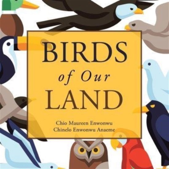 Cover for Enwonwu Anaeme Chinelo Enwonwu Anaeme · Birds of Our Land (Pocketbok) (2021)