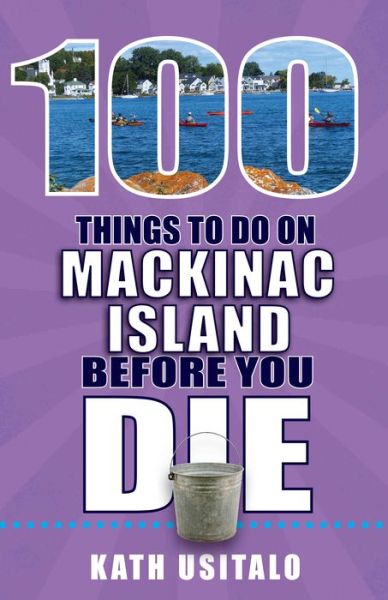 Cover for Kath Usitalo · 100 Things to Do on Mackinac Island Before You Die (Paperback Book) (2018)