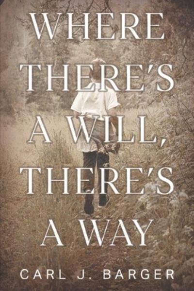 Cover for Carl J. Barger · Where There's a Will, There's a Way (Book) (2023)