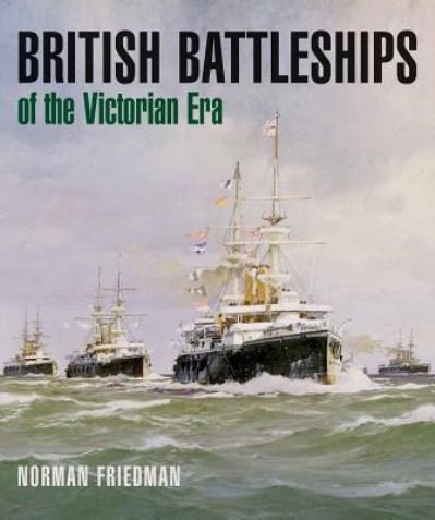 Cover for Norman Friedman · British Battleships of the Victorian Era (Hardcover Book) (2018)