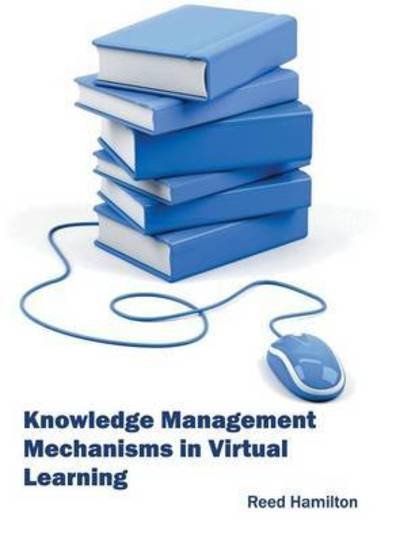 Cover for Reed Hamilton · Knowledge Management Mechanisms in Virtual Learning (Hardcover bog) (2016)