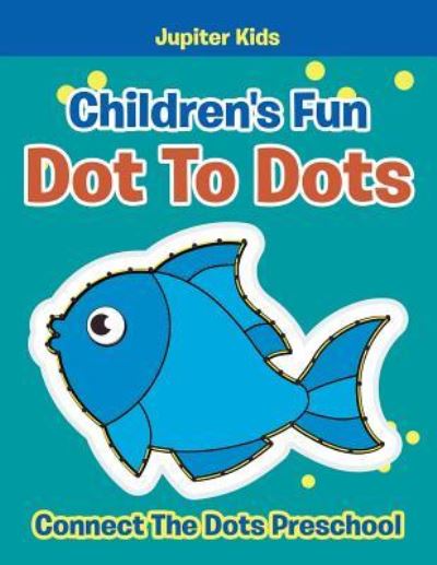 Cover for Jupiter Kids · Children's Fun Dot To Dots: Connect The Dots Preschool (Paperback Book) (2016)