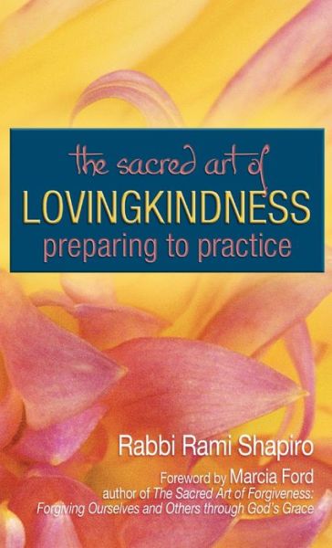 The Sacred Art of Lovingkindness: Preparing to Practice - The Art of Spiritual Living - Rabbi Rami Shapiro - Książki - Jewish Lights Publishing - 9781683364290 - 15 czerwca 2006