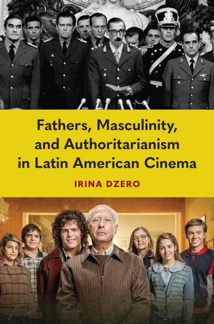 Cover for Irina Dzero · Fathers, Masculinity, and Authoritarianism in Latin American Cinema (Paperback Book) (2025)