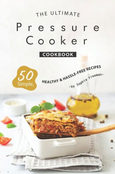 Cover for Sophia Freeman · The Ultimate Pressure Cooker Cookbook (Paperback Book) (2019)