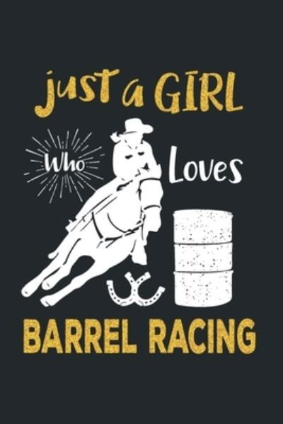 Just a Girl Who Loves Barrel Racing - Create Me Press - Książki - Independently Published - 9781709574290 - 19 listopada 2019