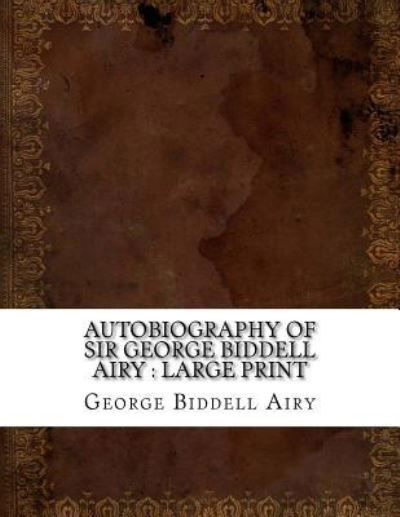 Cover for George Biddell Airy · Autobiography of Sir George Biddell Airy (Paperback Bog) (2018)