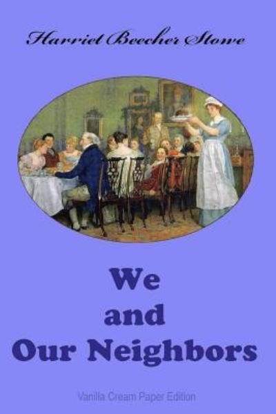 We and Our Neighbors - Professor Harriet Beecher Stowe - Bøker - Createspace Independent Publishing Platf - 9781726458290 - 2. september 2018
