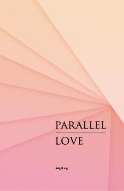 Cover for Angel A G · Parallel Love (Paperback Book) (2018)