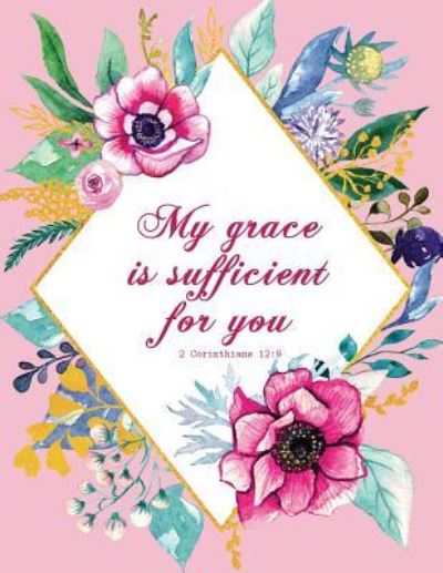 My Grace Is Sufficient for You - 2 Corinthians 12 - Peony Lane Publishing - Livres - Independently Published - 9781731379290 - 15 novembre 2018