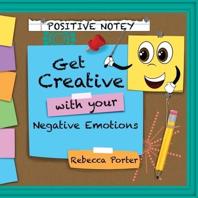 Positive Notey Get Creative with Your Negative Emotions - Rebecca Porter - Książki - Porter, Rebecca - 9781735339290 - 2023