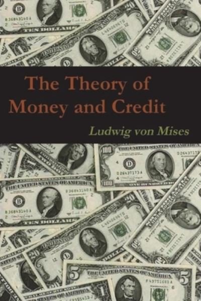 The Theory of Money and Credit - Ludwig von Mises - Bücher - Must Have Books - 9781774642290 - 8. März 2021