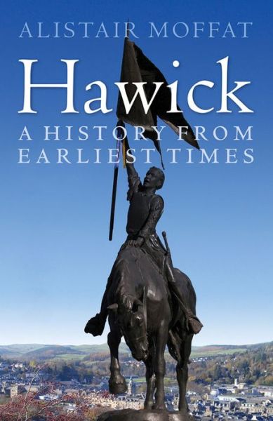 Cover for Alistair Moffat · Hawick: A History from Earliest Times (Paperback Book) (2014)