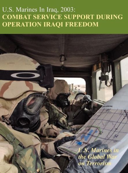Cover for U.s. Marine Corps History Division · U.s. Marines in Iraq, 2003: Combat Service Support During Operation Iraqi Freedom (U.s. Marines in the Global War on Terrorism) (Hardcover Book) (2011)