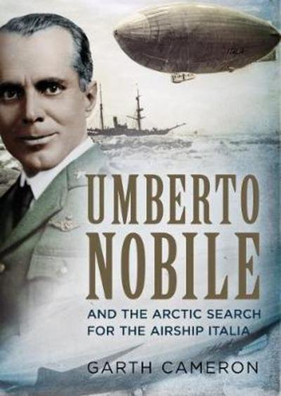 Cover for Garth Cameron · Umberto Nobile and the Arctic Search for the Airship Italia (Hardcover Book) (2017)