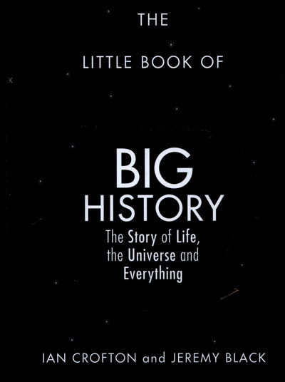 Cover for Ian Crofton · The Little Book of Big History: The Story of Life, the Universe and Everything (Hardcover Book) (2016)