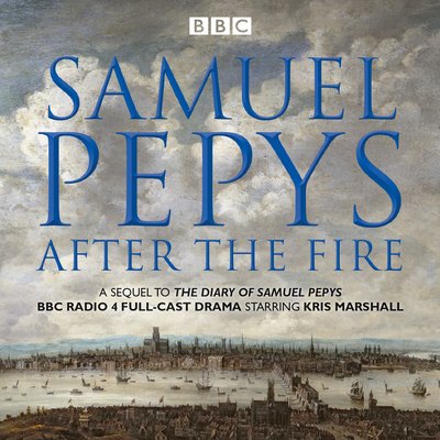 Cover for Samuel Pepys · Samuel Pepys - After the Fire: BBC Radio 4 full-cast dramatisation (Audiobook (CD)) [Abridged edition] (2017)
