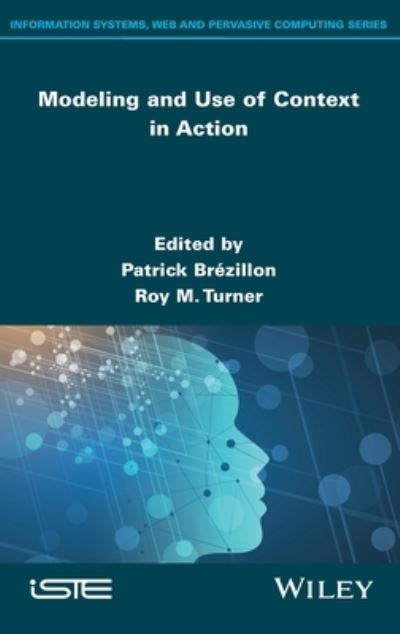 Modeling and Use of Context in Action - P Brezillon - Books - ISTE Ltd and John Wiley & Sons Inc - 9781786308290 - November 13, 2022