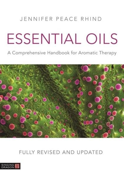 Cover for Jennifer Peace Peace Rhind · Essential Oils (Fully Revised and Updated 3rd Edition): A Comprehensive Handbook for Aromatic Therapy (Inbunden Bok) [Fully Revised And Updated 3rd edition] (2019)