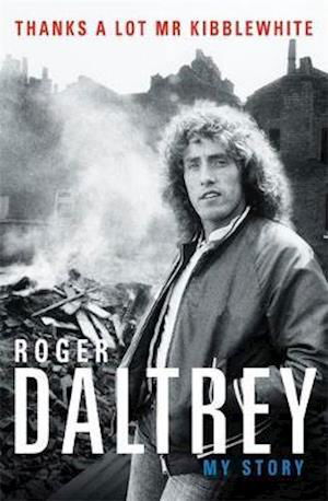 My Story Thanks A Lot Mr Kibblewhite - Roger Daltrey - Livros - BLINK - 9781788700290 - 18 de outubro de 2018