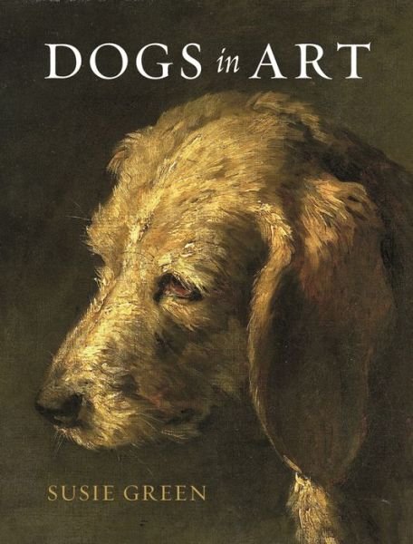 Cover for Susie Green · Dogs in Art (Innbunden bok) (2019)