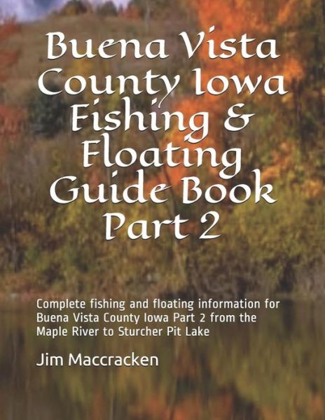 Cover for Jim Maccracken · Buena Vista County Iowa Fishing &amp; Floating Guide Book Part 2 : Complete fishing and floating information for Buena Vista County Iowa Part 2 from the ... Lake (Paperback Book) (2018)