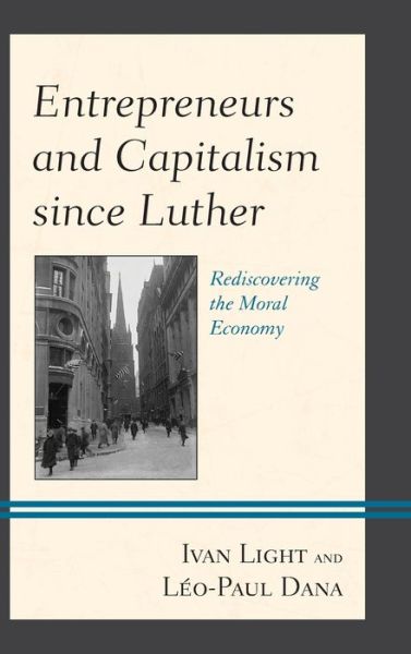 Cover for Ivan Light · Entrepreneurs and Capitalism since Luther: Rediscovering the Moral Economy (Hardcover Book) (2020)